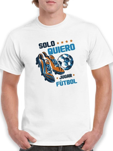 Playera Solo Quiero Jugar Futbol