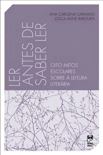 Ler antes de saber ler: Oito mitos escolares sobre a leitura literária, de Carvalho, Ana Carolina. Editorial Editora Original Ltda., capa mole em português, 2018