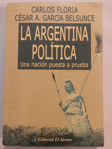 La Argentina Política.  Floria- García Belsunce = El Ateneo