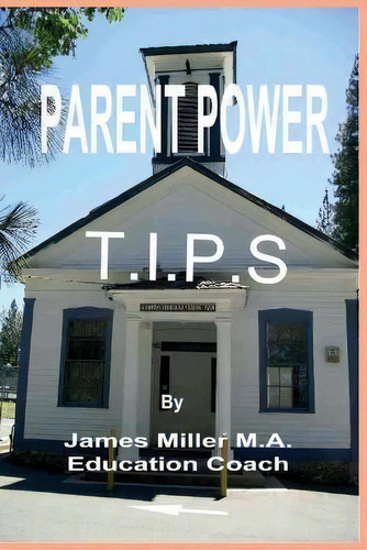 Parent Power Tips, De James Miller Ma. Editorial Createspace Independent Publishing Platform, Tapa Blanda En Inglés