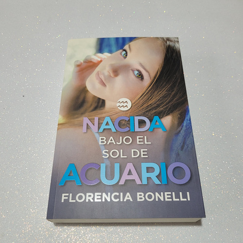 Libro Nacida Bajo El Sol De Acuario De Florencia Bonelli