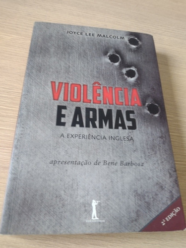 Violência E Armas - Joyce Lee Malcolm