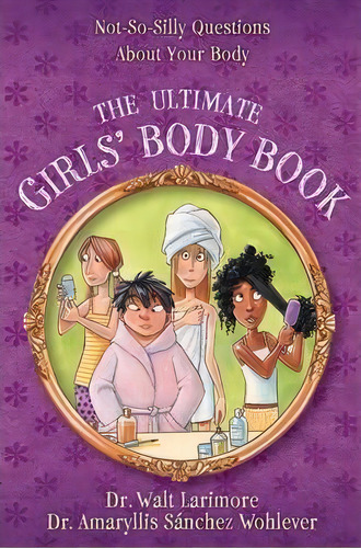 The Ultimate Girls' Body Book : Not-so-silly Questions About Your Body, De Walt Larimore. Editorial Zondervan, Tapa Blanda En Inglés