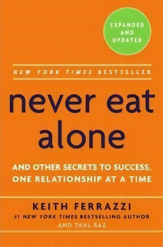 Never Eat Alone : And Other Secrets To Success, One Relationship At A Time, De Keith Ferrazzi. Editorial Random House Usa Inc, Tapa Dura En Inglés