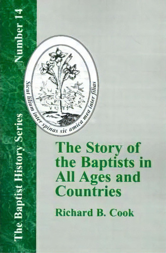 The Story Of The Baptists In All Ages And Countries, De Richard B. Cook. Editorial Baptist Standard Bearer, Tapa Blanda En Inglés