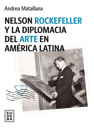 Nelson Rockerfeller Y La Diplomacia Del Arte En América Lati