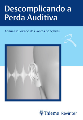 Descomplicando a Perda Auditiva, de Gonçalves, Ariane Figueiredo dos Santos. Editora Thieme Revinter Publicações Ltda, capa mole em português, 2021