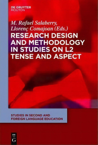 Research Design And Methodology In Studies On L2 Tense And Aspect, De M. Rafael Salaberry. Editorial De Gruyter, Tapa Dura En Inglés