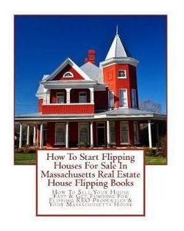 Libro How To Start Flipping Houses For Sale In Massachuse...