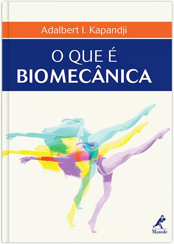 O que é biomecânica, de Kapandji, Adalbert I.. Editora Manole LTDA, capa dura em português, 2013