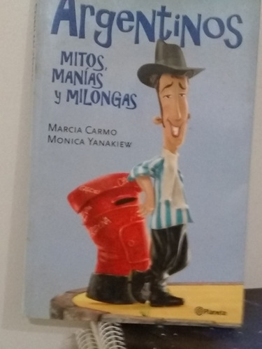 Argentinos Mitos , Manías Y Milongas Marcia Carmo Yanakiew