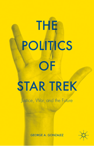 The Politics Of Star Trek: Justice, War, And The Future