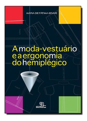 Moda-vestuario E A Ergonomia Do Hemiplegico, De Maria De Fatima Grave. Editora Escrituras Em Português