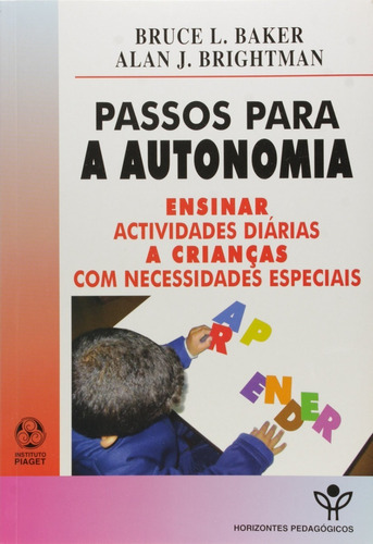 Livro Passos Para A Autonomia - Ensinar Atividades Diarias A Crianças Com Necessidades Especiais, De Bruce Baker. Editora Piaget Em Português