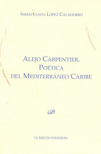 Alejo Carpentier. Poetica Del Mediterraneo Caribe - Lopez...