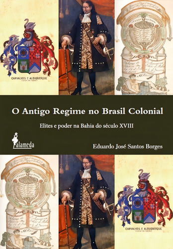 O antigo regime no Brasil colonial, de Borges, Eduardo José Santos. Editorial Alameda, capa mole em português, 2017