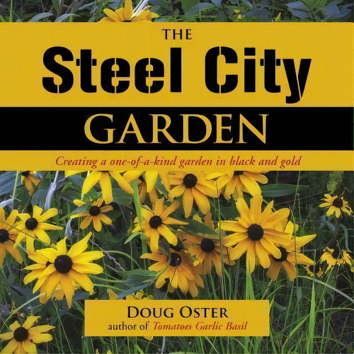 The Steel City Garden, De Doug Oster. Editorial St Lynns Press, Tapa Dura En Inglés