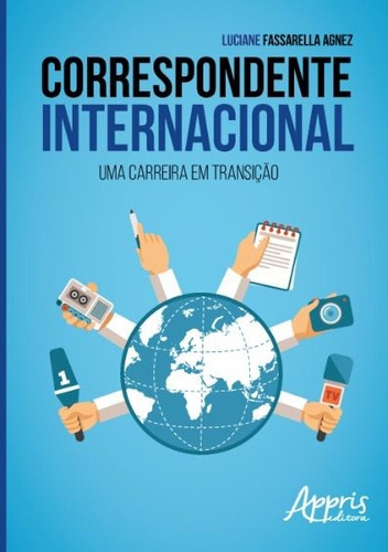 Correspondente internacional: uma carreira em transição, de Agnez, Luciane Fassarella. Editorial Appris Editora e Livraria Eireli - ME, capa mole em português, 2017