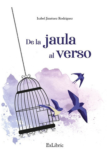 De La Jaula Al Verso, De Isabel Jiménez Rodríguez. Editorial Exlibric, Tapa Blanda En Español, 2022