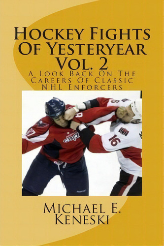 Hockey Fights Of Yesteryear Vol. 2, De Michael E Keneski. Editorial Createspace Independent Publishing Platform, Tapa Blanda En Inglés
