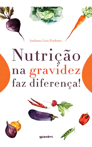 Nutrição Na Gravidez Faz A Diferença!, De Prudente,jordanna Leao. Editorial Giostri Editora, Tapa Mole, Edición 1 En Português, 2022