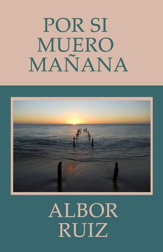 Libro:  Por Si Muero Mañana (spanish Edition)