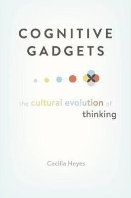 Cognitive Gadgets : The Cultural Evolution Of Thinking