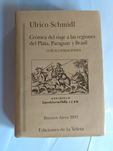 Crónica Del Viaje... - Ulrico Schmidl - Ilustraciones, Mapas