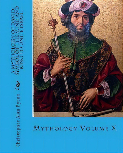 A Mythology Of David, De Christopher Alan Byrne. Editorial Createspace Independent Publishing Platform, Tapa Blanda En Inglés