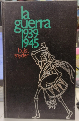 La Guerra 1939 - 1945 - Louis Snyder - Usado 