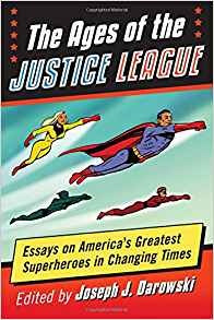 The Ages Of The Justice League Essays On Americas Greatest S