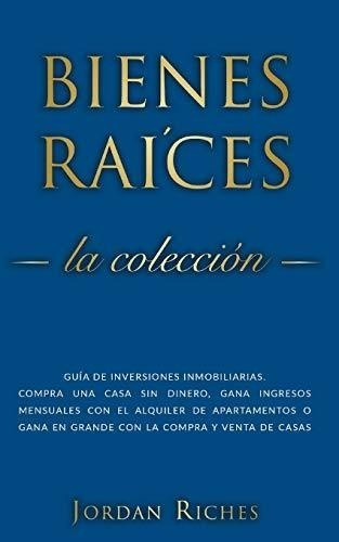 Bienes Raíces: Guía De Inversiones Inmobiliarias. Compra Una