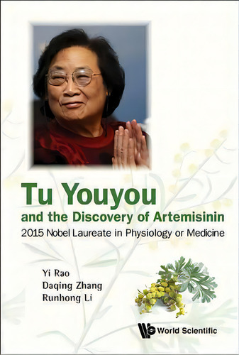 Tu Youyou And The Discovery Of Artemisinin: 2015 Nobel Laureate In Physiology Or Medicine, De Yi Rao. Editorial World Scientific Publishing Co Pte Ltd, Tapa Blanda En Inglés
