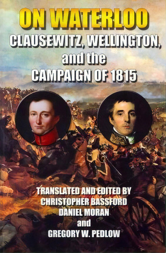 On Waterloo, De Carl Von Clausewitz. Editorial Createspace Independent Publishing Platform, Tapa Blanda En Inglés