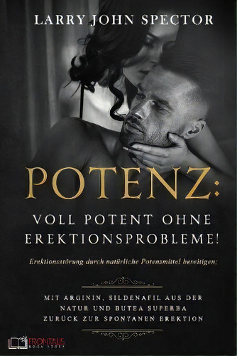Potenz : Voll Potent Ohne Erektionsprobleme! Erektionsstoer, De Larry John Spector. Editorial Independently Published En Alemán