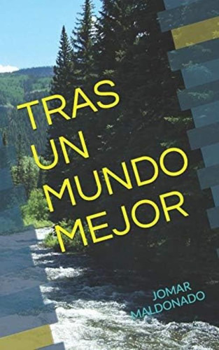 Tras Un Mundo Mejor (spanish Edition), De Maldonado, Jomar. Editorial Independently Published, Tapa Blanda En Español