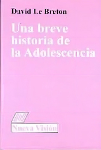 Una Breve Historia De La Adolesciencia - Le Breton -nvision