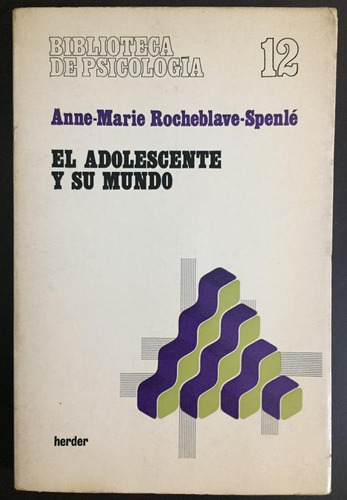 El Adolescente Y Su Mundo. Anne Marie Rocheblave 