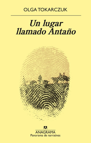 Un Lugar Llamado Antaño. Olga Tokarczuk. Anagrama