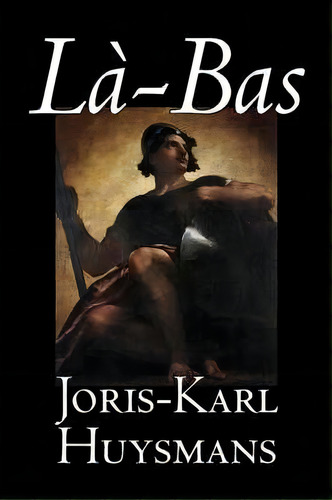 La-bas, De Joris-karl Huysmans. Editorial Alan Rodgers Books, Tapa Dura En Inglés