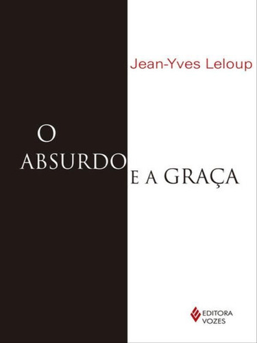 Absurdo E A Graca: Autobiografia, De Leloup, Jean-yves. Editora Vozes, Capa Mole Em Português