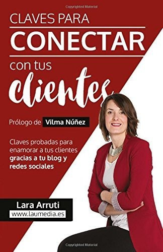 Libro : Claves Para Conectar Con Tus Clientes Enamora A Tu 