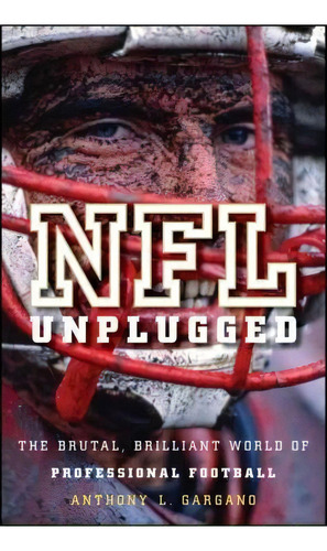 Nfl Unplugged : The Brutal, Brilliant World Of Professional Football, De Anthony L. Gargano. Editorial Turner Publishing Company, Tapa Dura En Inglés