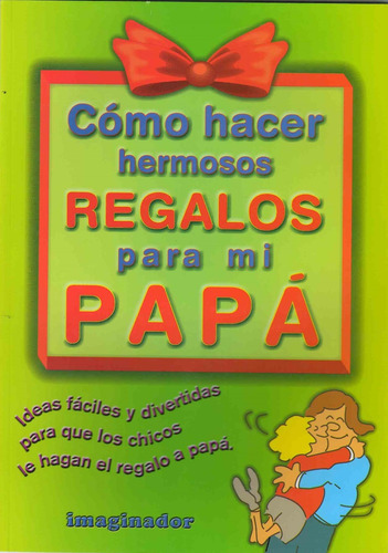 Como Hacer Hermosos Regalos Para Mi Papa, De Rodriguez Felder, Marina. Editorial Imaginador, Tapa Tapa Blanda En Español