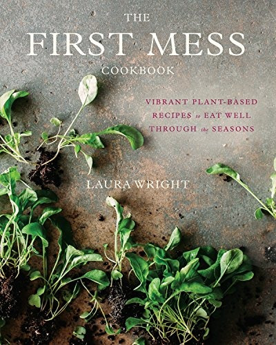 Book : The First Mess Cookbook: Vibrant Plant-based Recip...