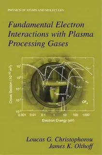 Fundamental Electron Interactions With Plasma Processing Gases, De L. G. Christophorou. Editorial Springer Science Business Media, Tapa Dura En Inglés