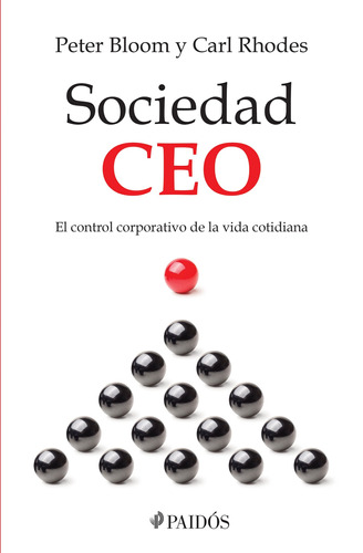 Sociedad CEO: El control corporativo de la vida cotidiana, de Rhodes, Carl. Serie Fuera de colección Editorial Paidos México, tapa blanda en español, 2019