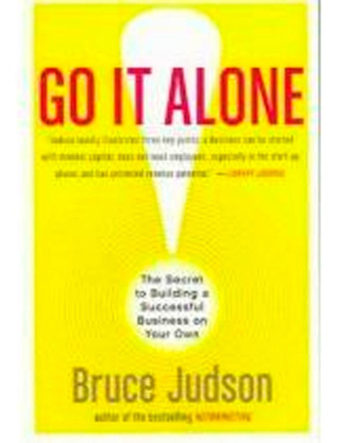 Go It Alone!: The Secret To Building A Successful Business On Your Own, De Bruce Judson. Editorial Harper Business, Tapa Blanda En Inglés, 2005