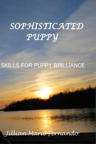 Sophisticated Puppy, De Jillian Marie Fernando. Editorial Createspace Independent Publishing Platform, Tapa Blanda En Inglés