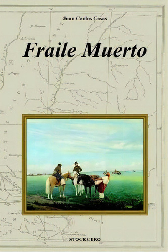 Fraile Muerto, De Juan Carlos Casas. Editorial Stockcero, Tapa Blanda En Español